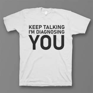 Прикольная футболка с принтом "Keep talking i'm diagnosing you"